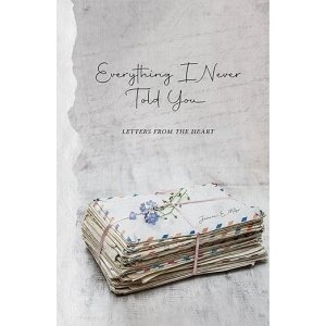 Everything I Never Told You: Letters From the Heart
